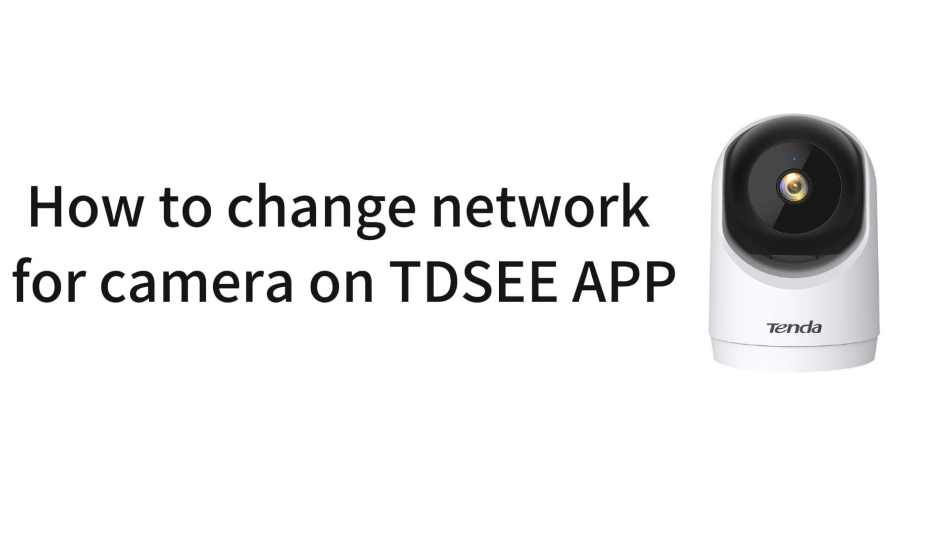 How to change network for camera on TDSEE app